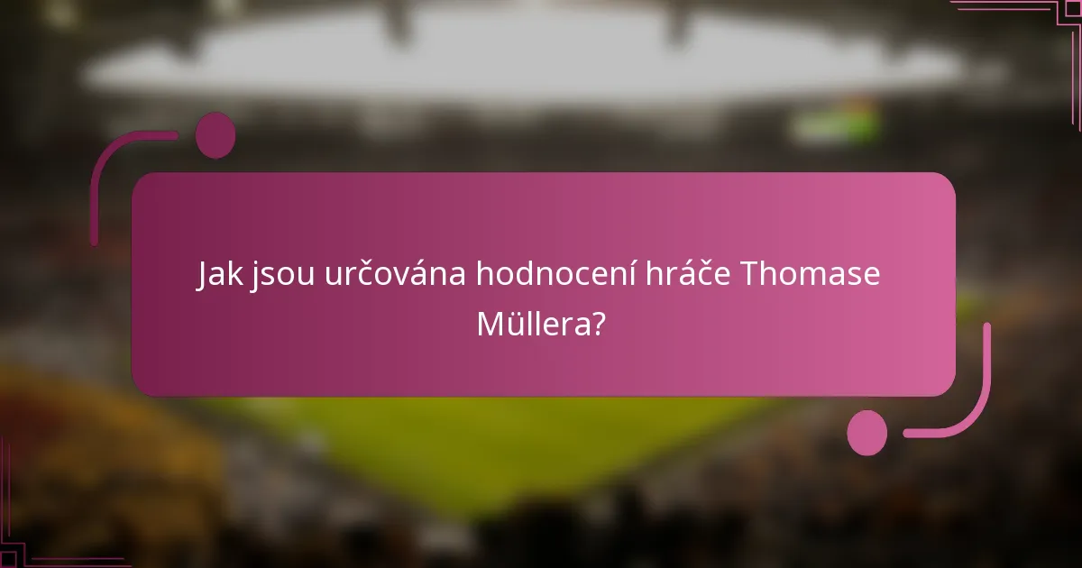 Jak jsou určována hodnocení hráče Thomase Müllera?