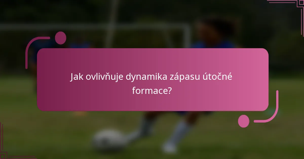 Jak ovlivňuje dynamika zápasu útočné formace?