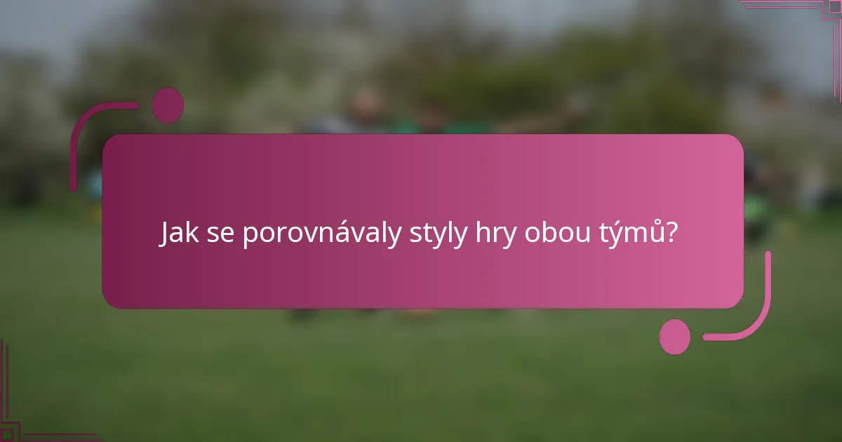 Jak se porovnávaly styly hry obou týmů?