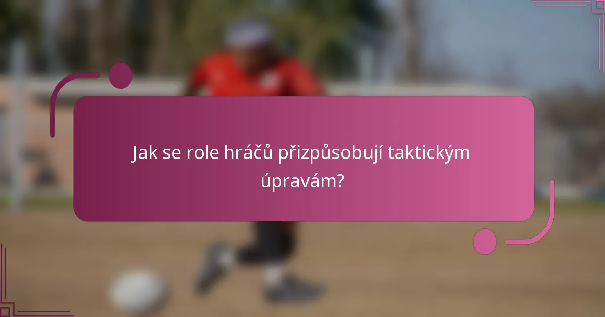 Jak se role hráčů přizpůsobují taktickým úpravám?