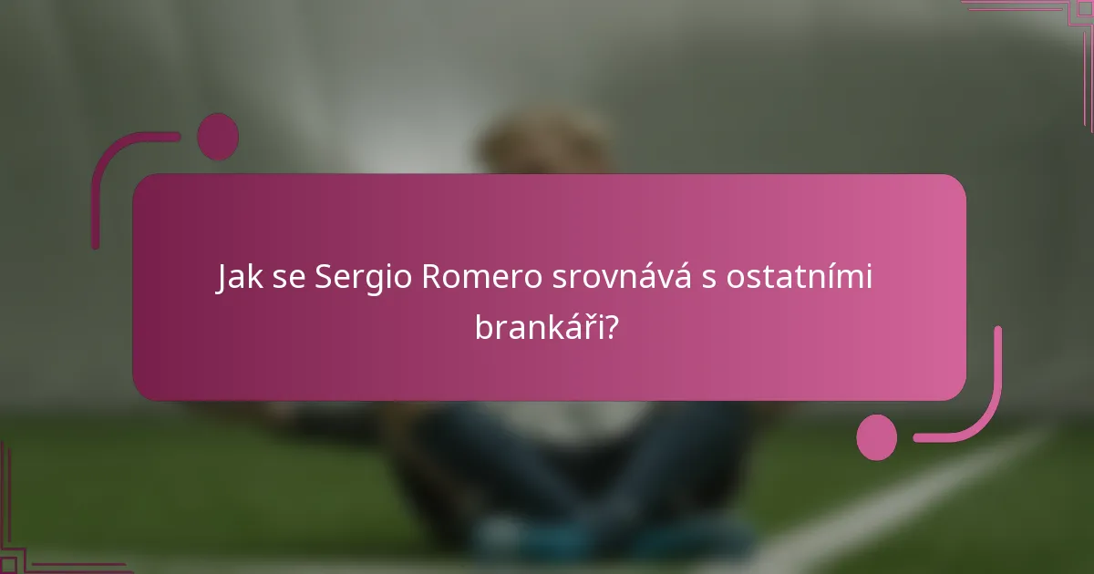 Jak se Sergio Romero srovnává s ostatními brankáři?