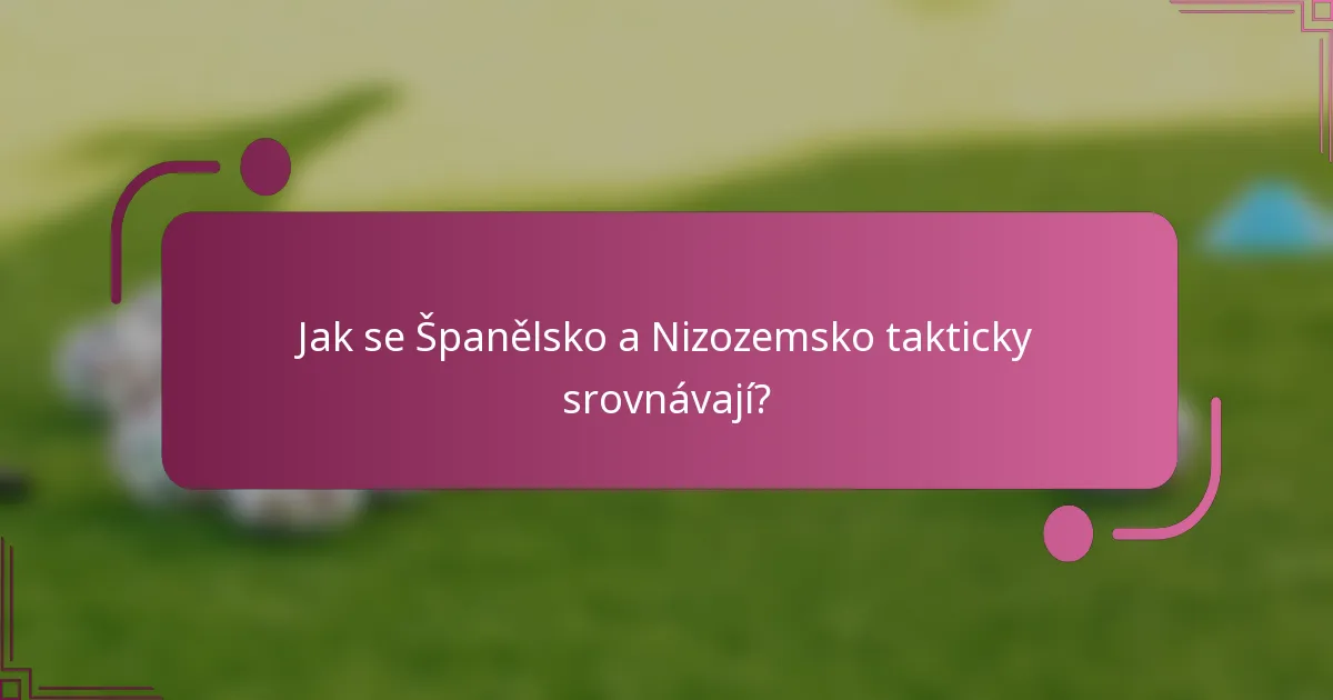 Jak se Španělsko a Nizozemsko takticky srovnávají?