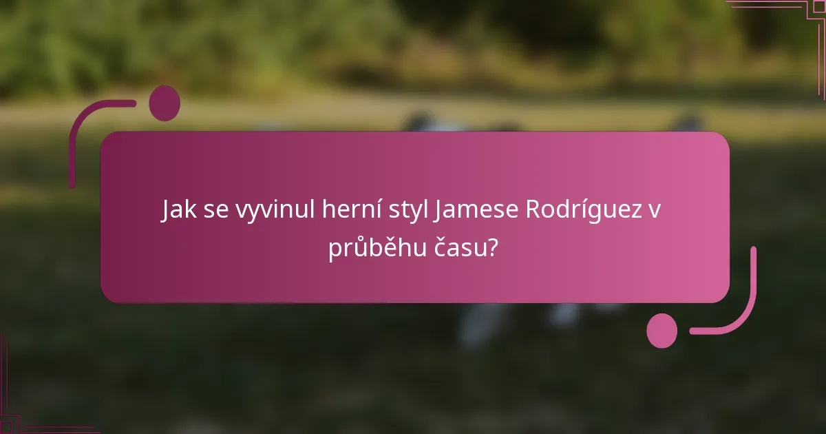 Jak se vyvinul herní styl Jamese Rodríguez v průběhu času?