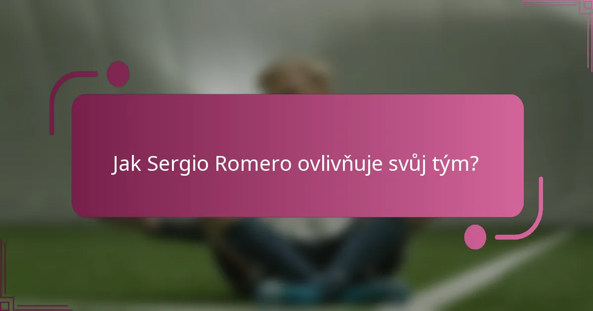 Jak Sergio Romero ovlivňuje svůj tým?