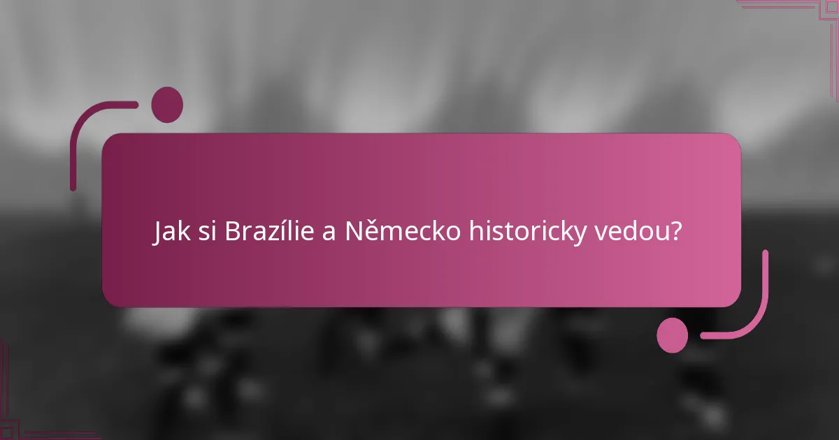 Jak si Brazílie a Německo historicky vedou?