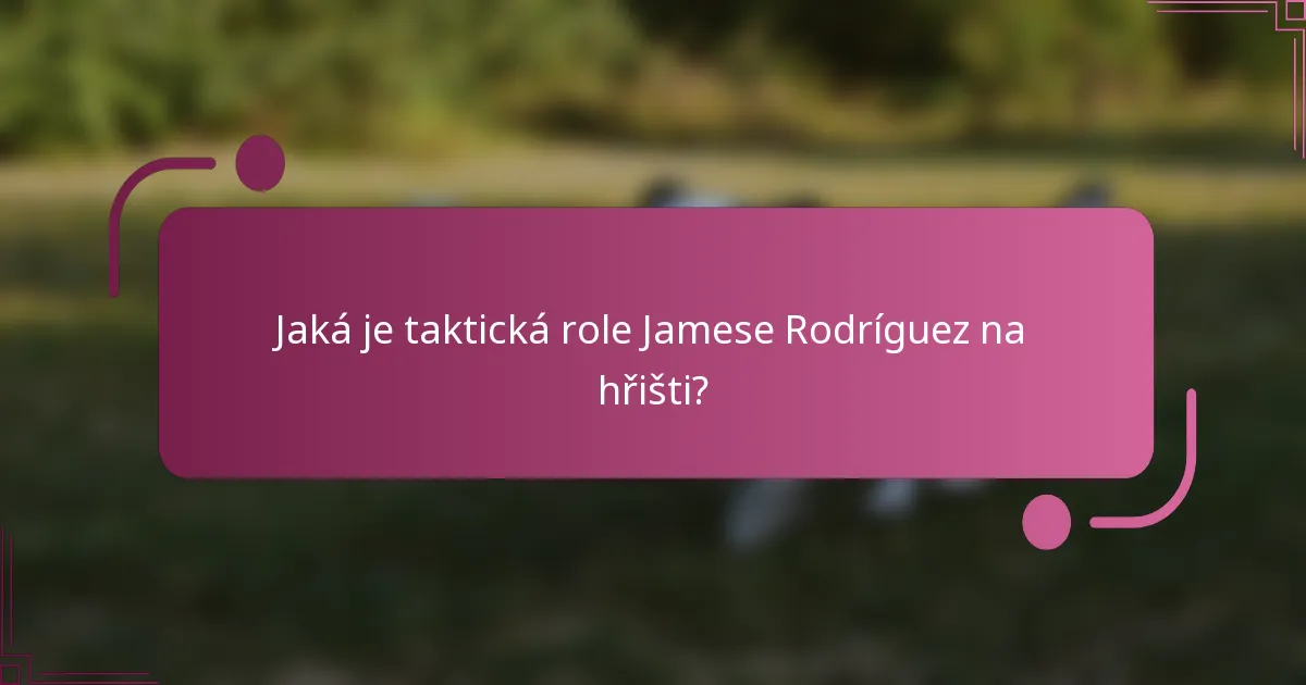 Jaká je taktická role Jamese Rodríguez na hřišti?