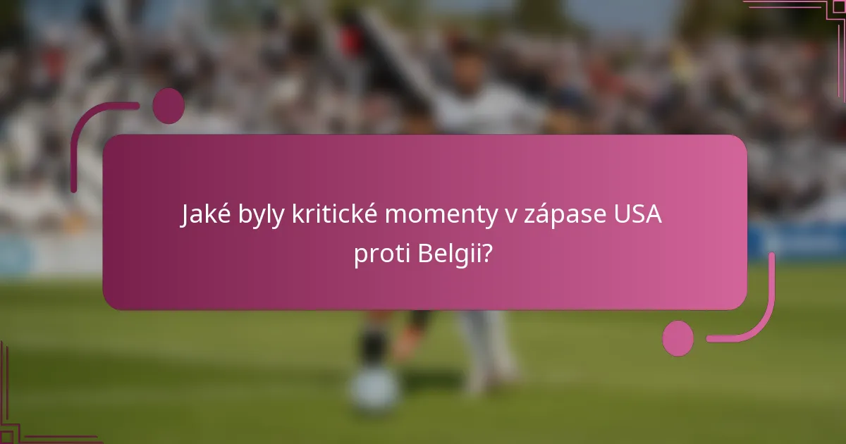 Jaké byly kritické momenty v zápase USA proti Belgii?