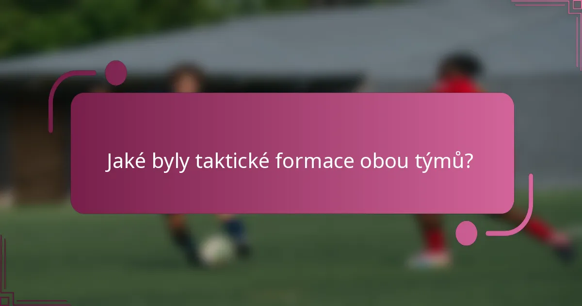 Jaké byly taktické formace obou týmů?