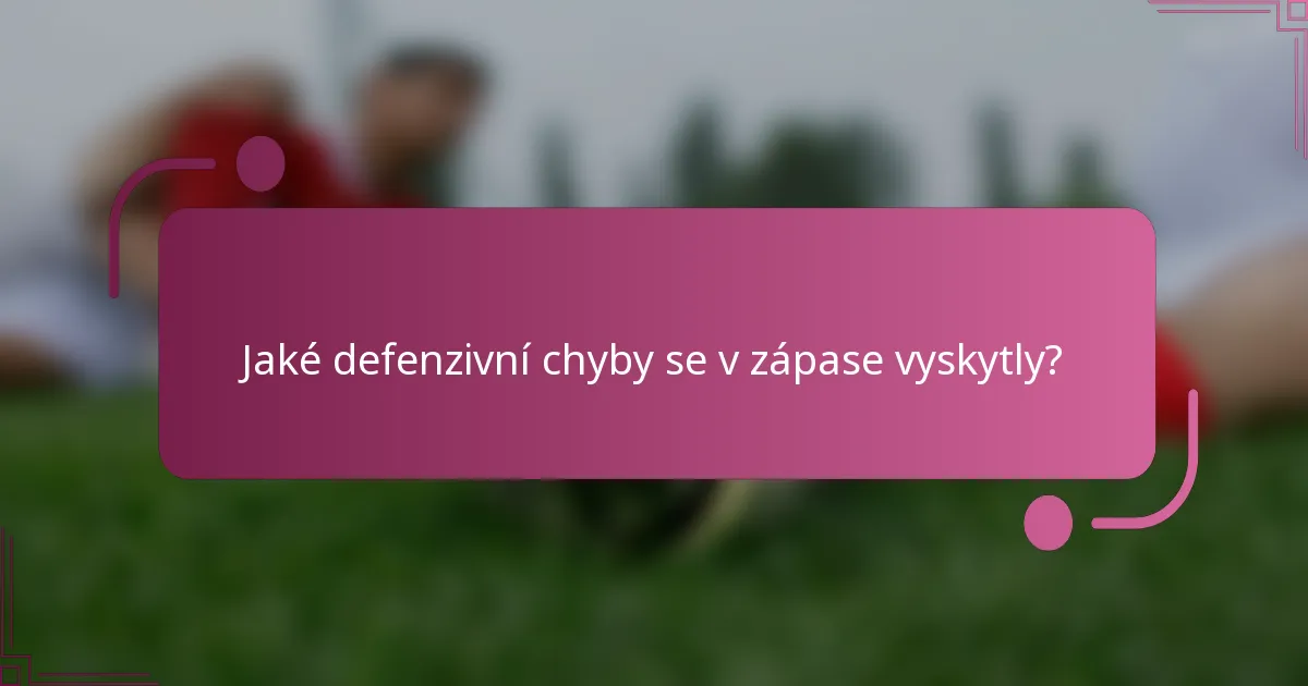 Jaké defenzivní chyby se v zápase vyskytly?