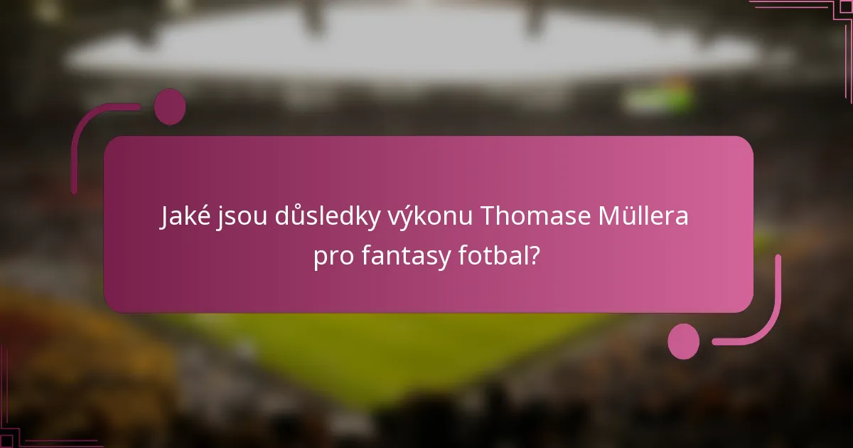Jaké jsou důsledky výkonu Thomase Müllera pro fantasy fotbal?