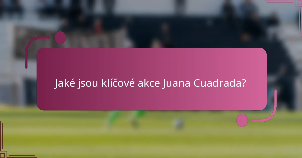 Jaké jsou klíčové akce Juana Cuadrada?