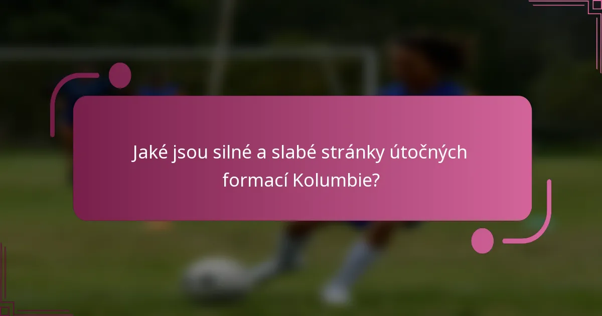 Jaké jsou silné a slabé stránky útočných formací Kolumbie?