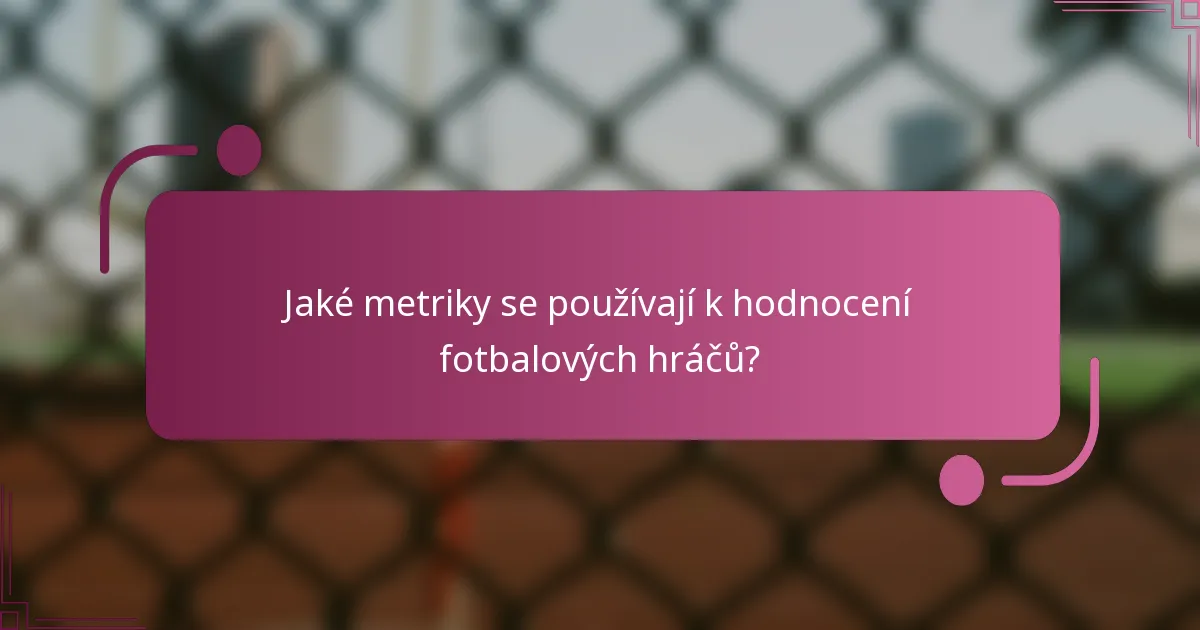 Jaké metriky se používají k hodnocení fotbalových hráčů?