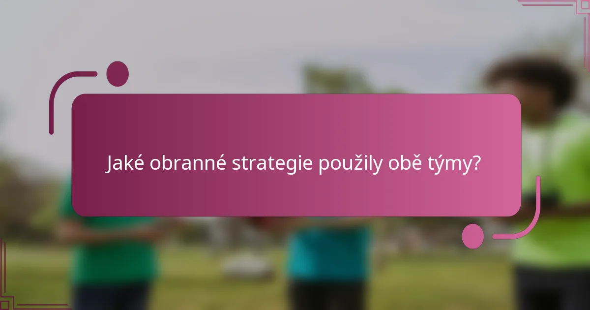 Jaké obranné strategie použily obě týmy?