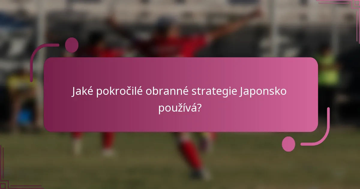 Jaké pokročilé obranné strategie Japonsko používá?