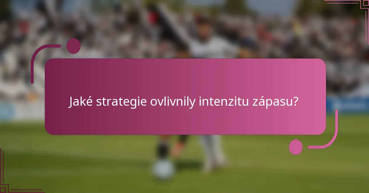Jaké strategie ovlivnily intenzitu zápasu?