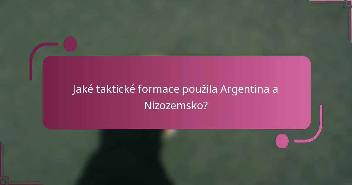 Jaké taktické formace použila Argentina a Nizozemsko?